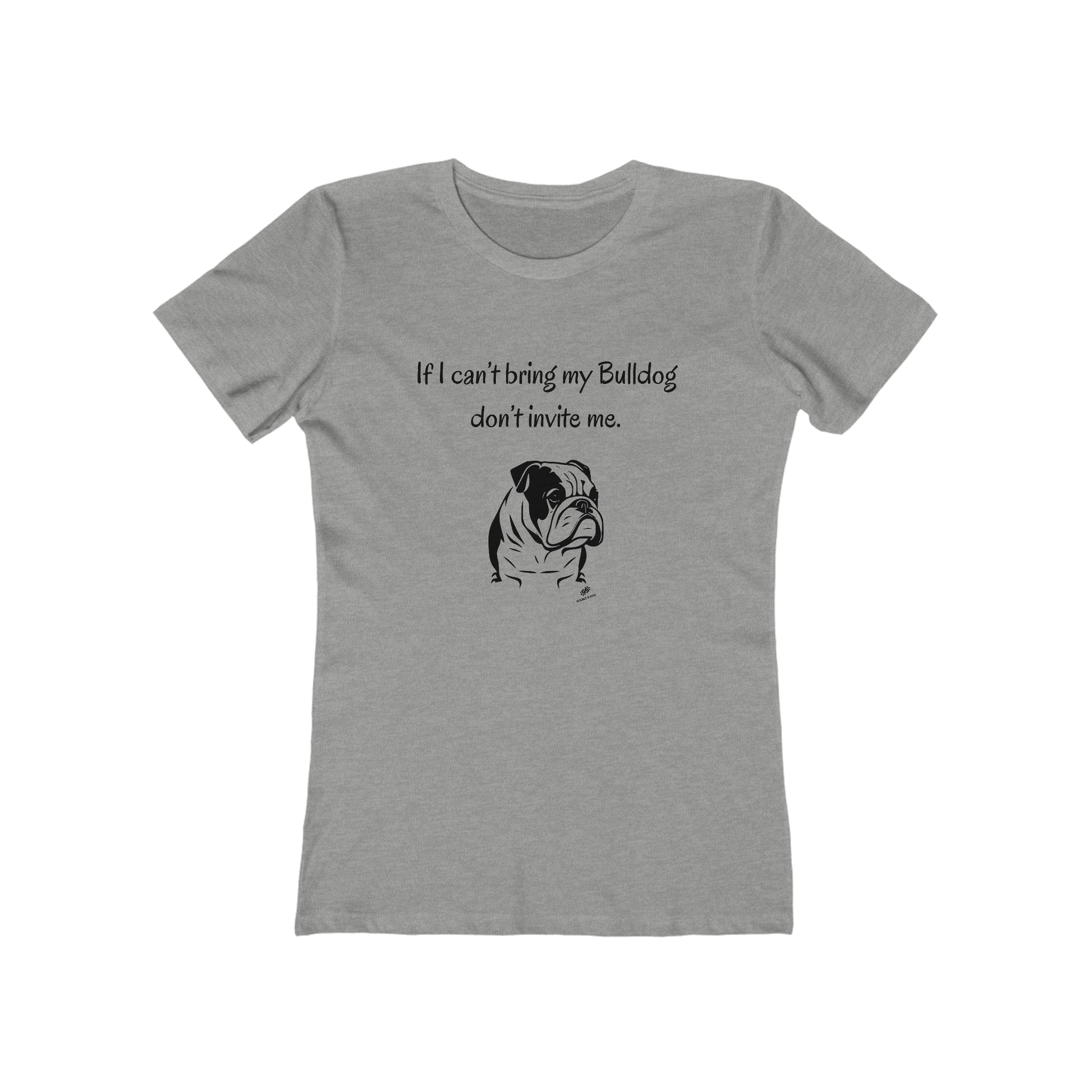 If I Can't Bring My Bulldog  Women's Tee - Double G Dog 