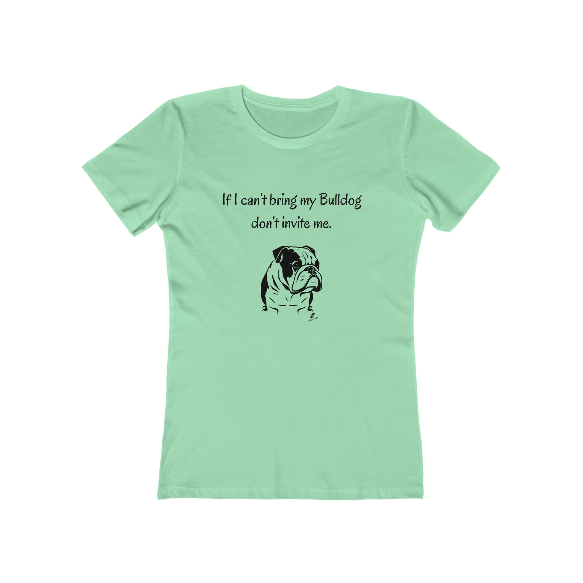 If I Can't Bring My Bulldog  Women's Tee - Double G Dog 