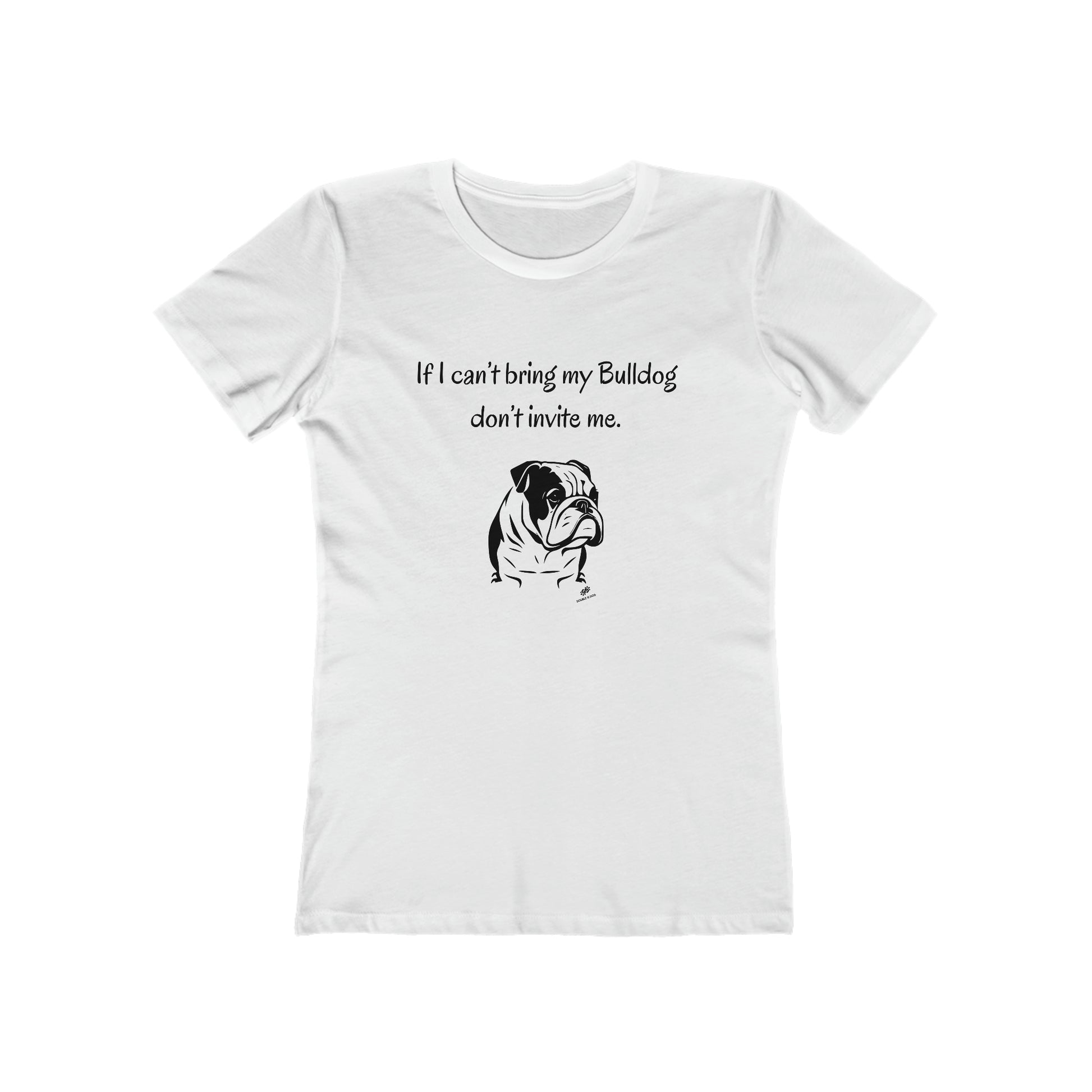 If I Can't Bring My Bulldog  Women's Tee - Double G Dog 