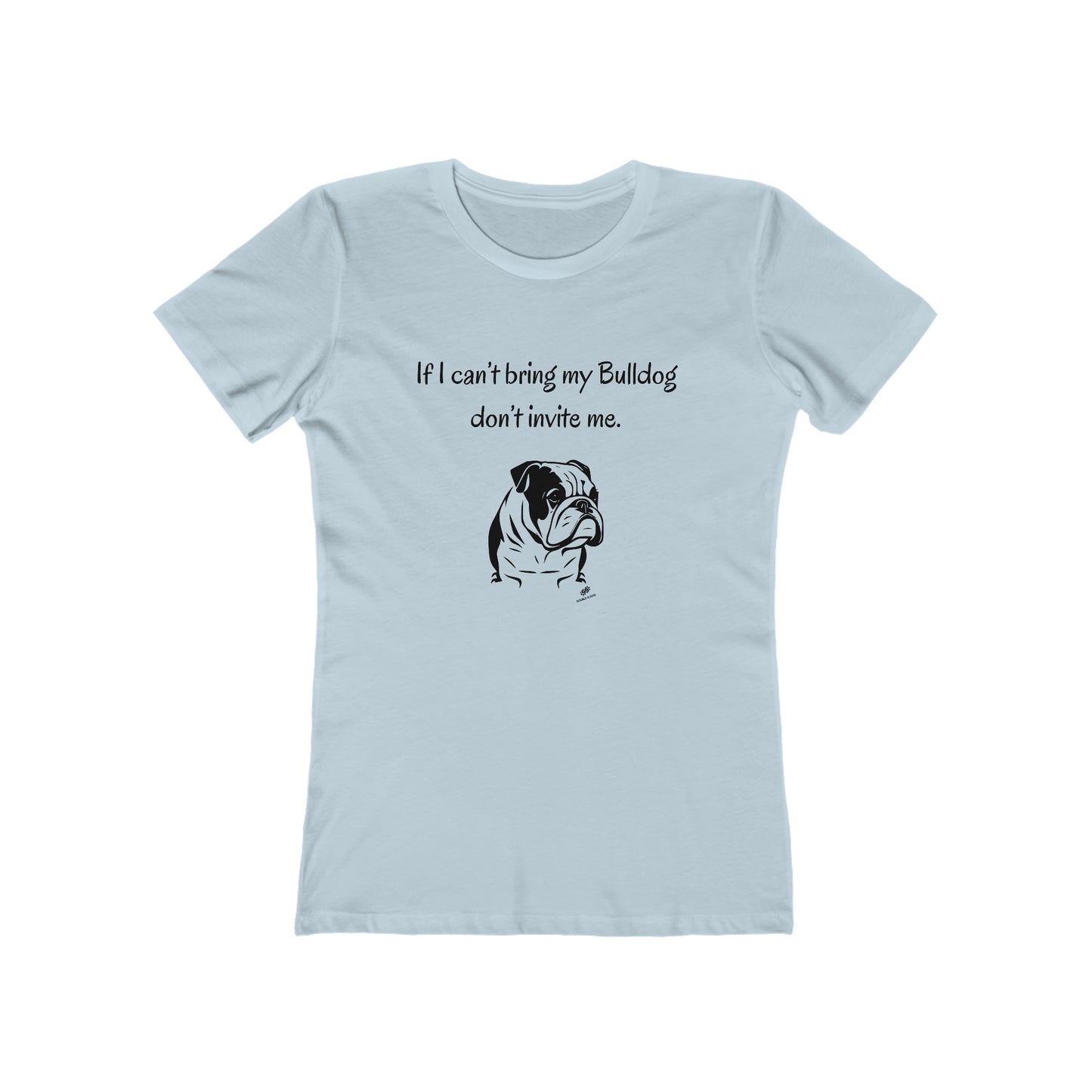 If I Can't Bring My Bulldog  Women's Tee - Double G Dog 