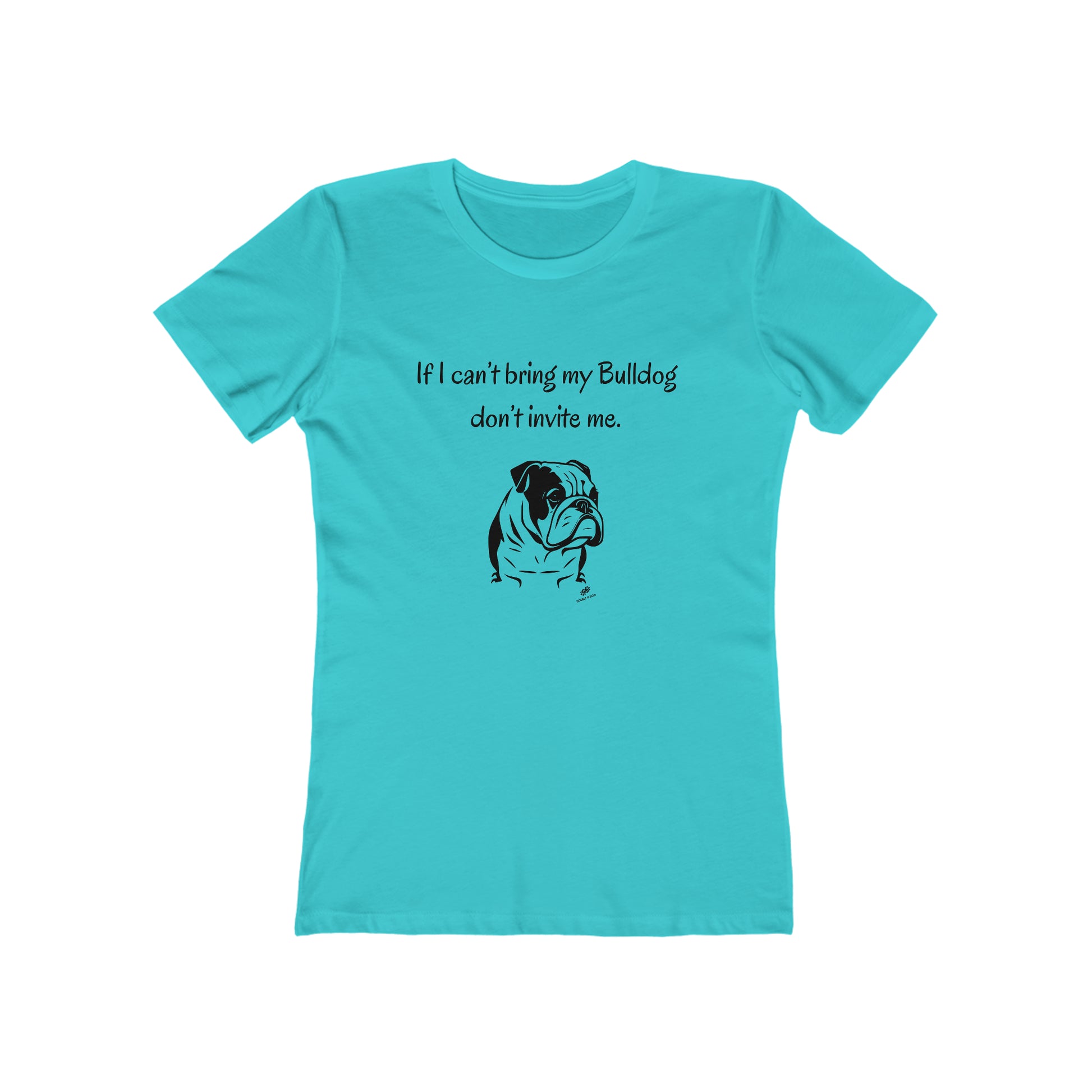 If I Can't Bring My Bulldog  Women's Tee - Double G Dog 