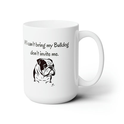 If I Can't Bring My Bulldog Ceramic Mug 15oz - Double G Dog 